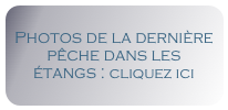 Photos de la dernière pêche dans les étangs : cliquez ici